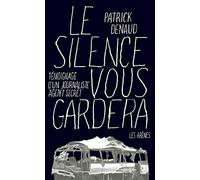 Le silence vous gardera: Témoignage d'un journaliste agent secret
