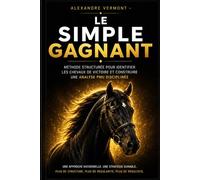 Le Simple Gagnant Méthode Structurée pour Identifier les Chevaux de Victoire et Construire une Analyse PMU: Le Simple Gagnant Analyse PMU Structurée • ... • Gestion du Risque • Discipline du Parieur
