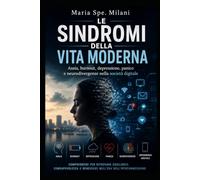 Le sindromi della vita moderna: Ansia, burnout, depressione, panico e neurodivergenze nella società digitale