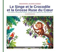 Le Singe et le Crocodile et la Grosse Ruse du Cœur: Une histoire intemporelle d'esprit, d'amitié et de sagesse de l'Inde ancienne (Panchatantra Tales: Timeless Wisdom for Modern Kids)