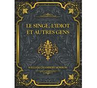 Le Singe, l'idiot et autres gens: William Chambers Morrow