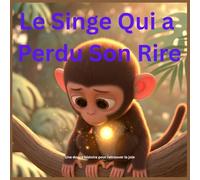 Le Singe Qui a Perdu Son Rire: Une douce histoire pour retrouver la joie