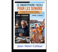 Le smartphone facile pour les seniors: Le guide pas à pas pour gagner en confiance et en liberté numérique