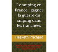 Le sniping en France : gagner la guerre du sniping dans les tranchées: Comment l'armée britannique a gagné la guerre du sniping dans les tranchées (traduction française)