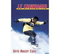 Le snowboard : série master class - Sport Loisirs - Snowboard