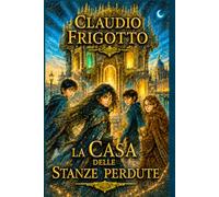 LE SOGLIE DEL MONDO: LA CASA DELLE STANZE PERDUTE