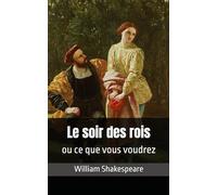 Le soir des rois ou ce que vous voudrez: William Shakespeare