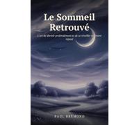 Le Sommeil Retrouvé: L'art de dormir profondément et de se réveiller vraiment reposé