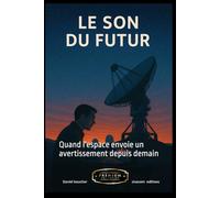 LE SON DU FUTUR: Quand l'espace envoie un avertissement depuis demain