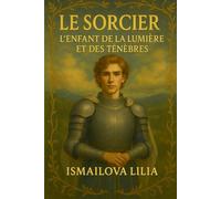 Le Sorcier. L’enfant de la lumière et des ténèbres