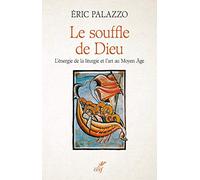 LE SOUFFLE DE DIEU - L'ENERGIE DE LA LITURGIE ET L'ART AU MOYEN AGE: L'énergie de la liturgie et l'art au Moyen Age