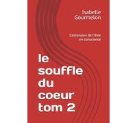 le souffle du coeur tom 2: L'ascension de l'âme en conscience