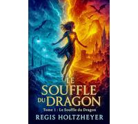Le Souffle du Dragon: Tome 1 - Le Souffle du Dragon (Le Souffle du Dragon ( Trilogie Romantasy cliché 200% ))