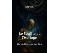 Le Souffle et l’Horloge: Libre arbitre, esprit et Dieu