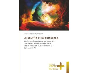 Le souffle et la puissance: Itinéraire de restauration pour les sentinelles et les prêtres de la cité: Collection «Le souffle et la puissance» V. I