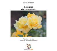 Le spine del mio roseto: Pensieri e poesie dalla vita di una musulmana