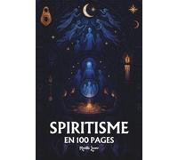 Le Spiritisme: les principes fondamentaux en 100 pages