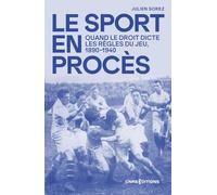 Le sport en procès - Quand le droit dicte les règles du jeu 1890-1940: L'épreuve de la justice 1890-1940