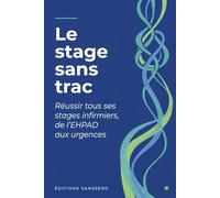 Le stage sans trac: Réussir tous ses stages infirmiers, de l'EHPAD aux urgences
