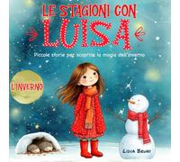 Le stagioni con Luisa - L'inverno: Piccole storie per scoprire la magia dell'inverno