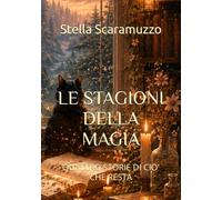 LE STAGIONI DELLA MAGIA: QUATTRO STORIE DI CIo' CHE RESTA