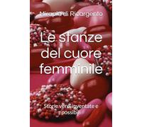 Le stanze del cuore femminile: Storie vere, inventate e possibili