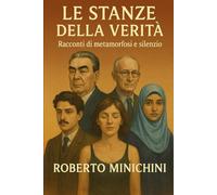 LE STANZE DELLA VERITÀ: Racconti di metamorfosi e silenzio