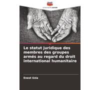 Le statut juridique des membres des groupes armés au regard du droit international humanitaire