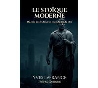 LE STOÏQUE MODERNE: Rester droit dans un monde en déclin