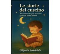 Le storie del cuscino: Racconti dolci per chiudere gli occhi con il sorriso