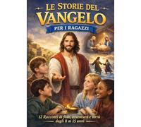 LE STORIE DEL VANGELO PER I RAGAZZI: 12 Racconti del Vangelo con riflessioni, preghiere, domande per la vita, glossario e pagine del mio cammino (COLLANA Piccoli nel Fiat Divino)