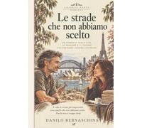 Le strade che non abbiamo scelto: Un romanzo sulla vita, le persone e il futuro che possiamo ancora costruire: 4 (Ponte Narrativa)