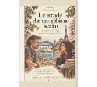 Le strade che non abbiamo scelto: Un romanzo sulla vita, le persone e il futuro che possiamo ancora costruire (Ponte Narrativa)