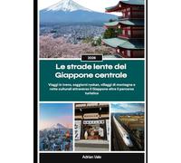 Le strade lente del Giappone centrale 2026: Viaggi in treno, soggiorni ryokan, villaggi di montagna e rotte culturali attraverso il Giappone oltre il percorso turistico