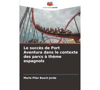 Le succès de Port Aventura dans le contexte des parcs à thème espagnols