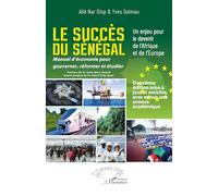 Le succès du Sénégal: Un enjeu pour le devenir de l'Afrique et de l'Europe - Manuel d'économie pour gouverner, réformer et étudier - Deuxième édition ... et enrichie avec en sus une annexe académique