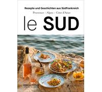 Le Sud: Geschichten und Rezepte aus Sudfrankrei, Peppler, Peppler,.