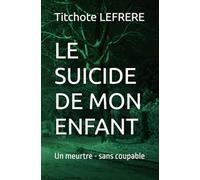 LE SUICIDE DE MON ENFANT: Un meurtre - sans coupable