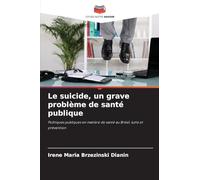 Le suicide, un grave problème de santé publique: Politiques publiques en matière de santé au Brésil, lutte et prévention