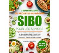 LE SUPER FACILE LIVRE DE RECETTES DU RÉGIME SIBO POUR LES SENIORS: Recettes simples et apaisantes pour réduire les ballonnements, calmer l’intestin ... et favoriser une digestion saine après 60 ans
