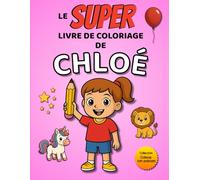 Le SUPER livre de coloriage de Chloé: 30 pages à colorier (Collection Colorie ton prénom)