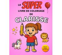 Le SUPER livre de coloriage de Clarisse: 30 pages à colorier - Collection Colorie ton prénom
