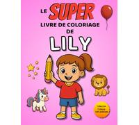 Le SUPER livre de coloriage de Lily: 30 pages à colorier - Collection Colorie ton prénom