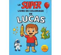 Le SUPER livre de coloriage de Lucas: 30 pages à colorier - Collection Colorie ton prénom