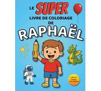 Le SUPER livre de coloriage de Raphaël: 30 pages à colorier - Collection Colorie ton prénom