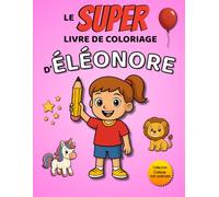Le SUPER livre de coloriage d'Éléonore: 30 pages à colorier - Collection Colorie ton prénom