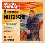 Le Surstoïcisme De Nietzsche - Michel Onfray