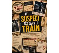 Le suspect est dans le train: 2 000 passagers, 10 indices et un seul suspect à identifier avant le terminus | Une grande enquête de logique, d’observation et d’élimination à résoudre au stylo