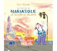 Le sviste di Mariasole. Le sciure di Milano