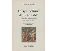 Le Symbolisme dans la fable - Les racines métahistoriques des contes de fées. I : Neuf fables hongroises. II : Dix fables transylvaniennes - traduit par Philippe Baillet - Claudio Mutti